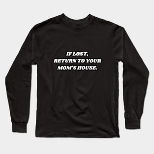 if lost return to your mom's house Long Sleeve T-Shirt